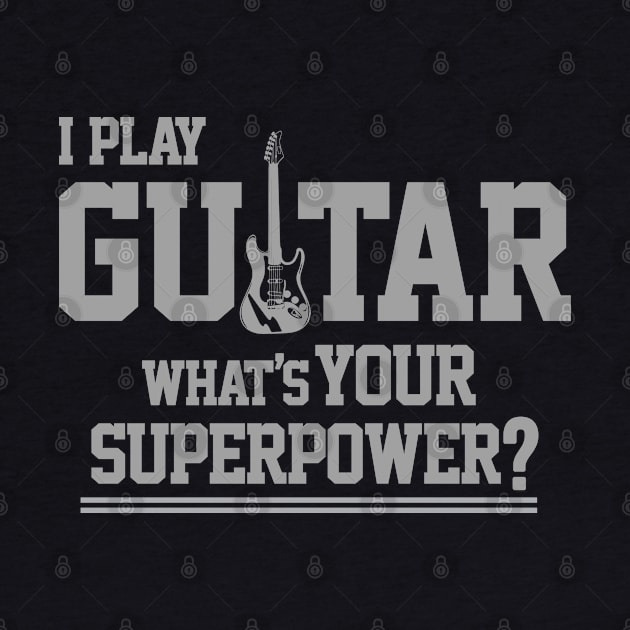 I Play Guitar What's Your Superpower by dokgo